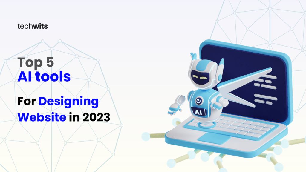 Top 5 AI Tools for Website Designing in 2023